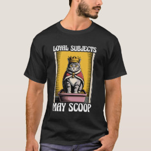 Funny Cat Loyal Subjects May Scoop Cat Litter Box T-Shirt