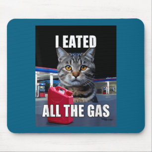 Funny Cat Meme I Eated Wanted All The Gas Funny Me Mouse Pad