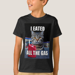 Funny Cat Meme I Eated Wanted All The Gas Funny Me T-Shirt