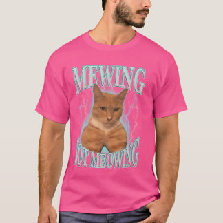 Funny Cat Meme Mewing Cute Funny Cat Meowing cat T T-Shirt