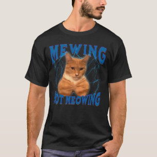 Funny Cat Meme Mewing LooksMax Not Meowing cat Tre T-Shirt