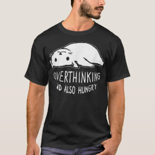 Funny Cat Meme Overthinking - and Also Hungry Sarc T-Shirt