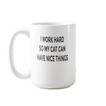 Funny Cat Mom Mug | I Work Hard So My Cat Can Have
