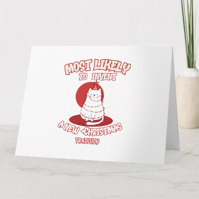 Funny Cat Most Likely To Invent a New Christmas Tr Card (Front)