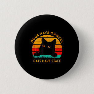 Funny Cat Quote Dogs Have Owners Cats Have Staff R 6 Cm Round Badge