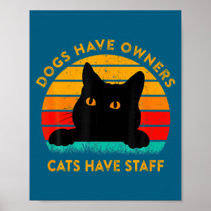 Funny Cat Quote Dogs Have Owners Cats Have Staff R Poster