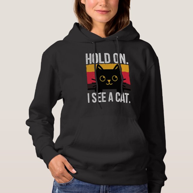 Funny Cat Quotes Hold On I See A Cat Lover Dad Mom Hoodie (Front)