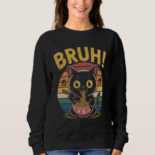Funny Cat Ramen Japanese Bruh! Retro Kawaii Anime  Sweatshirt