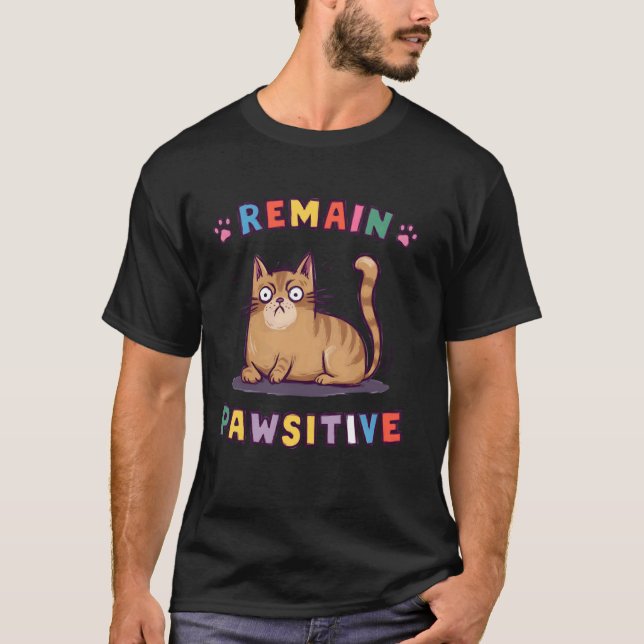 Funny Cat Remain Pawsitive Cute T-Shirt (Front)