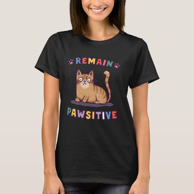 Funny Cat Remain Pawsitive Cute T-Shirt (Front)