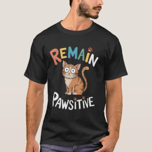 Funny Cat Remain Pawsitive Cute T-Shirt