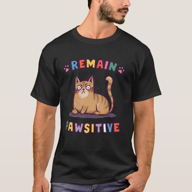 Funny Cat Remain Pawsitive Cute T-Shirt (Front)
