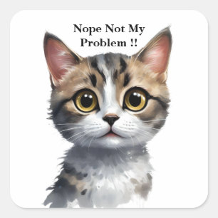 Funny Cat Say Not My Problem, Square Sticker