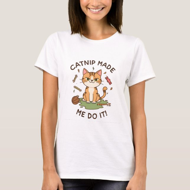 Funny Cat Shirt – Catnip Made Me Do It Tee (Front)