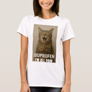 funny cat T-Shirt -ibuprofen,i m all pian meme des