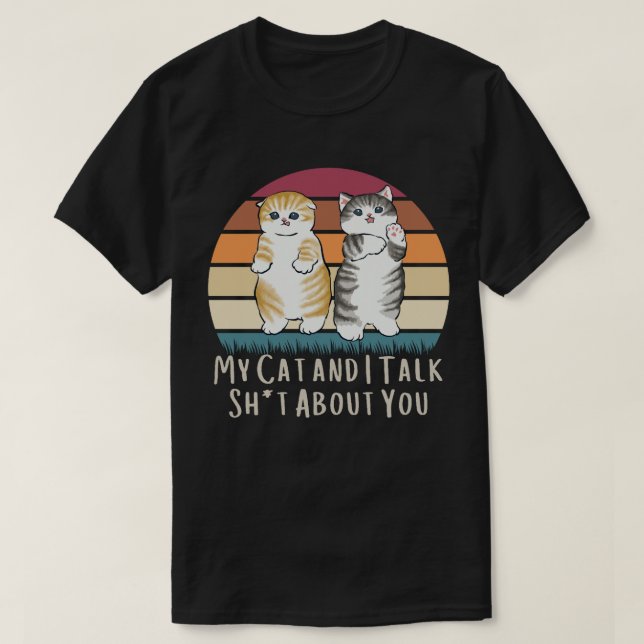 Funny Cat T-Shirt My Cat and I Talk Trash About  (Design Front)