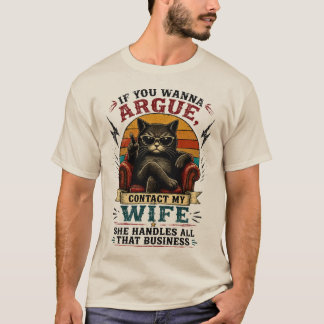 Funny Cat TShirt If You Wanna Argue Contact My Wif