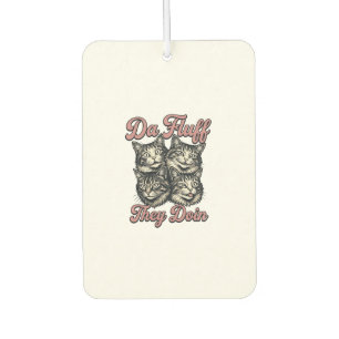 Funny Cat Vintage Engraving Da Fluff They Doin Des Car Air Freshener
