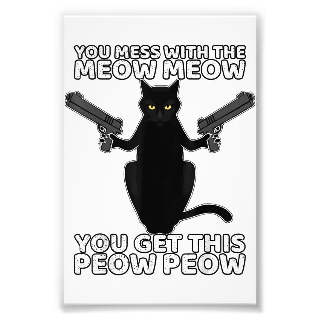 Funny Cat With Guns You Mess With The Meow Meow Photo Print (Front)