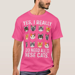 Funny Cat Yes I Really Do Need All These Cats T-Shirt
