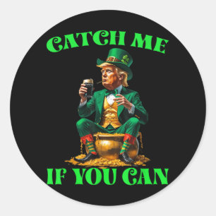 Funny Catch Me If You Can Trump Leprechaun St Patr Classic Round Sticker