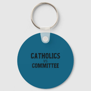Funny Catholics Vs Committees Catholic School Key Ring