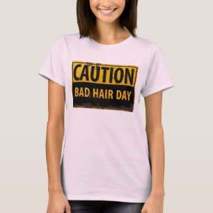 Funny CAUTION Bad Hair Day Warning Caution Sign T-Shirt