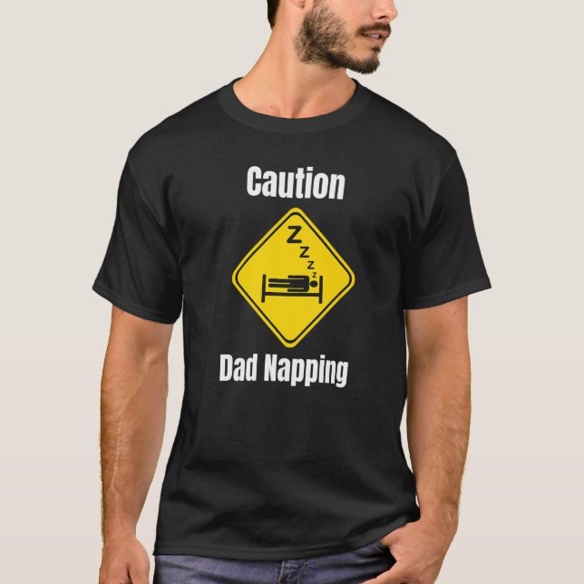 Funny Caution Dad Napping Don't Wake Him Up Snore  T-Shirt (Front)