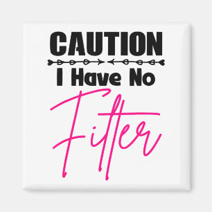 Funny Caution I Have No Filter Quote For Women Sar Magnet
