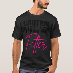 Funny Caution I Have No Filter Quote For Women Sar T-Shirt