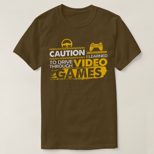 Funny Caution I Learned To Drive Through Video Gam T-Shirt (Design Front)