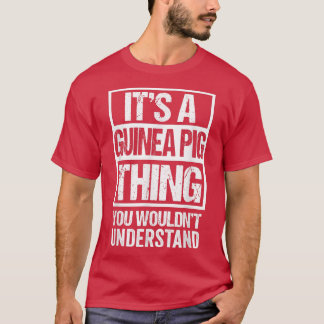 Funny Cavy Fan A Guinea Pig Thing You Wouldn't Und T-Shirt