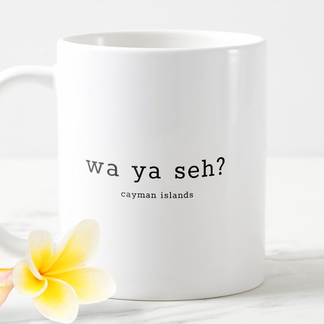 Funny Cayman Islands Dialect Wa Ya Seh Coffee Mug (Creator Uploaded)
