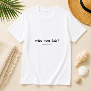 Funny Cayman Islands Dialect 'Who You Fah' T-Shirt