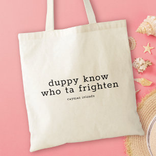 Funny Caymanian Dialect Duppy Know Who Ta Frighten Tote Bag