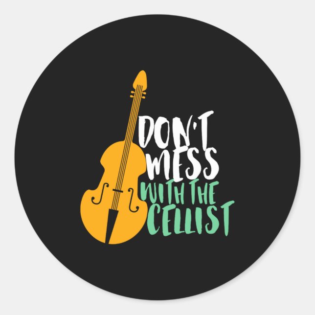 Funny Cello Player Dont Mess With The Cellist  Classic Round Sticker (Front)