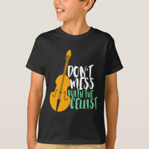 Funny Cello Player Dont Mess With The Cellist  T-Shirt