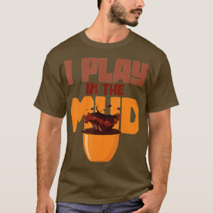 Funny Ceramic Artist Gift I Play In The Mud Potter T-Shirt