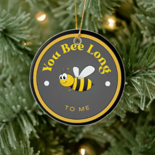 FUNNY! Ceramic Ornament - You Bee Long to Me - Bee