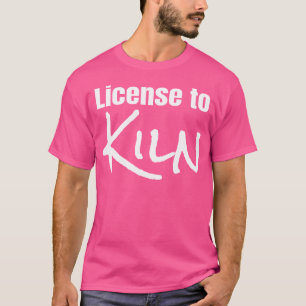 Funny Ceramics License To Kiln Pottery Fan T-Shirt