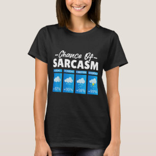Funny Chance Of Sarcasm Humour Funny Men Sarcastic T-Shirt