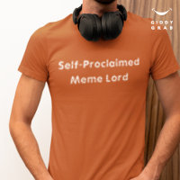 Funny Character Quote Self-Proclaimed Meme Lord