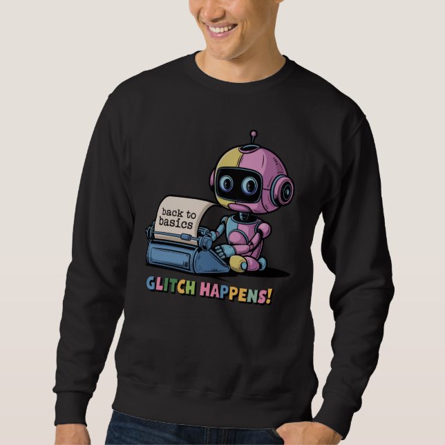 🤖Funny Chatbot Developer Glitch Happens Meme Sweatshirt (Front)