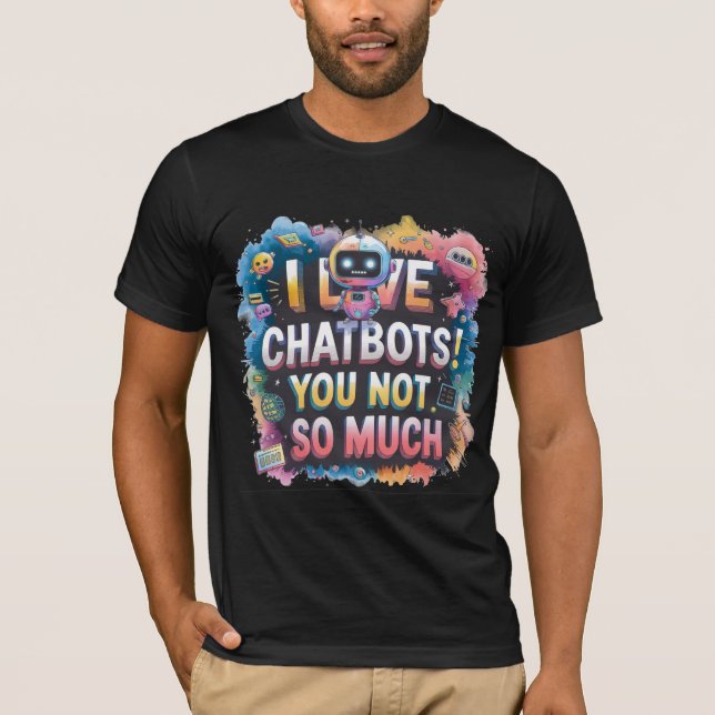 Funny Chatbot Memes Companion I Love Chatbots T-Shirt (Front)