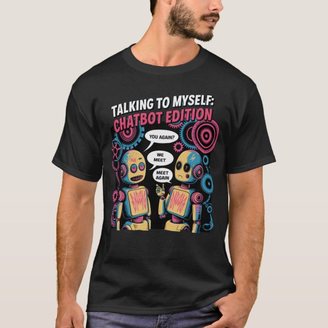 🤖Funny Chatbot Talking To Itself Conversation T-Shirt (Front)