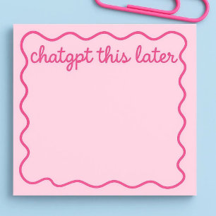 Funny ChatGPT Sticky Notes “ChatGPT This Later”