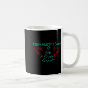 Funny Check Out My Christmas Ornaments T Shirt  Coffee Mug