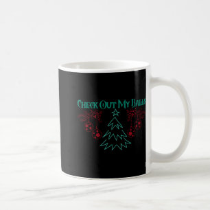 Funny Check Out My Christmas Ornaments T Shirt  Coffee Mug