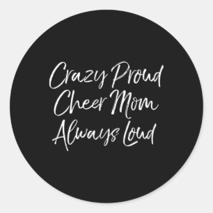 Funny Cheer Comp Mother's Crazy Proud Cheer Mum Al Classic Round Sticker