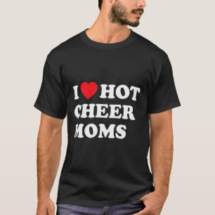 Funny Cheerleading Shirt I Love Hot Cheer Moms